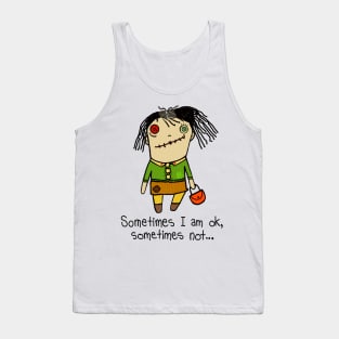 Sometimes I am ok, sometimes not... ? Tank Top